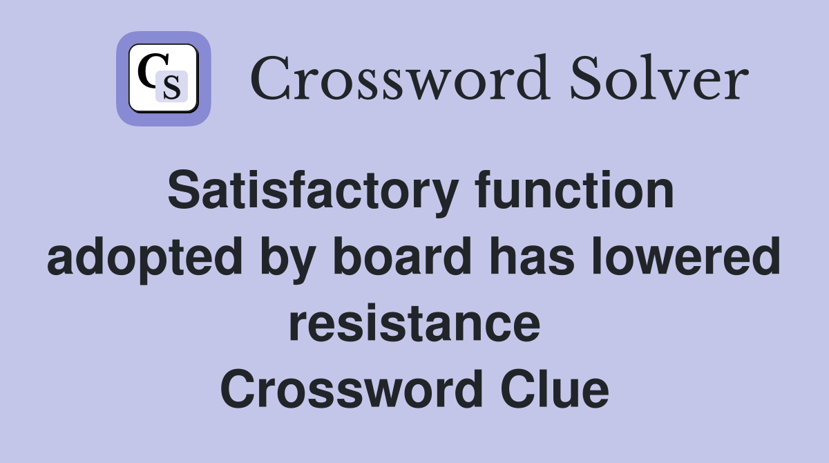 Satisfactory function adopted by board has lowered resistance